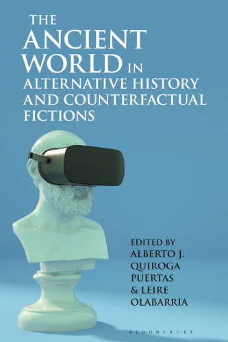 The Ancient World in Alternative History and Counterfactual Fictions (Bloomsbury Studies in Classical Reception)