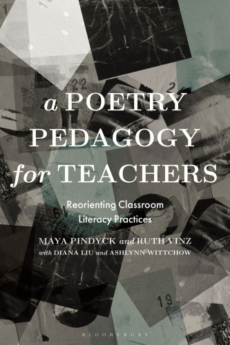 Poetry Pedagogy for Teachers, A: Reorienting Classroom Literacy Practices (Bloomsbury Guidebooks for Language Teachers)