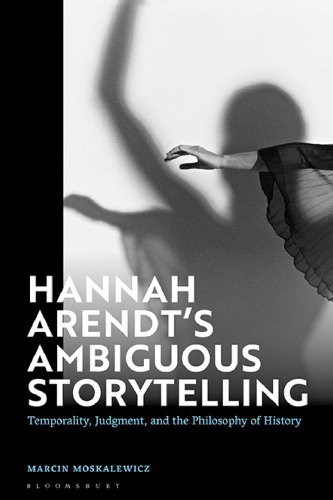 Hannah Arendt’s Ambiguous Storytelling: Temporality, Judgment, and the Philosophy of History
