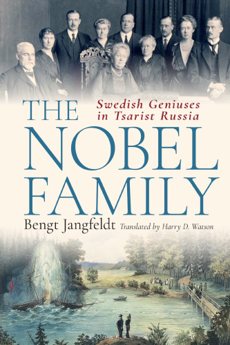 The Nobel Family: Swedish Geniuses in Tsarist Russia