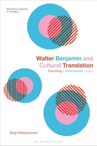 Walter Benjamin and Cultural Translation: Examining a Controversial Legacy