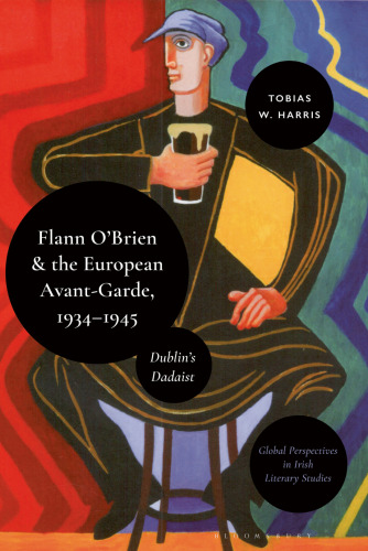 Flann O’Brien and the European Avant-Garde, 1934–45: Dublin’s Dadaist