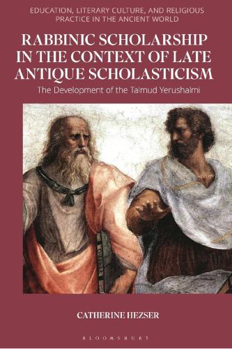 Rabbinic Scholarship in the Context of Late Antique Scholasticism: The Development of the Talmud Yerushalmi