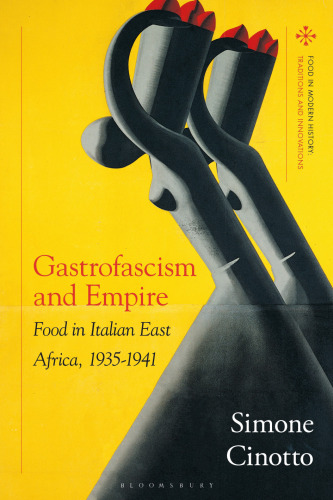 Gastrofascism and Empire: Food in Italian East Africa, 1935–1941