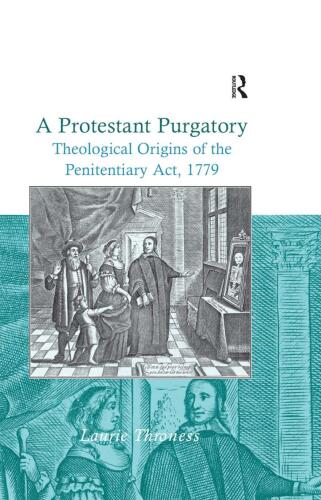 A Protestant Purgatory: Theological Origins of the Penitentiary Act, 1779