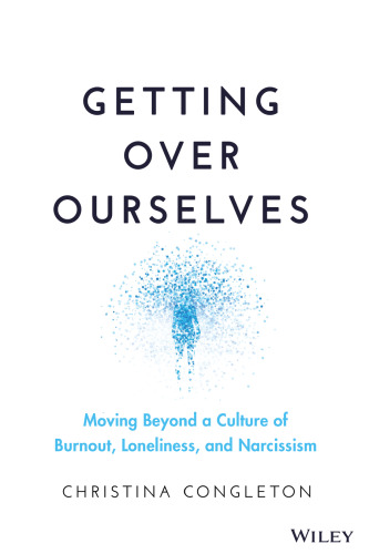 Getting Over Ourselves: Moving Beyond a Culture of Burnout, Loneliness, and Narcissism