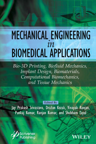 Mechanical Engineering in Biomedical Application: Bio-3D Printing, Biofluid Mechanics, Implant Design, Biomaterials, Computational Biomechanics, Tissue Mechanics
