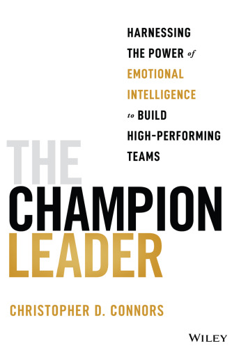 The Champion Leader: Harnessing the Power of Emotional Intelligence to Build High-Performing Teams