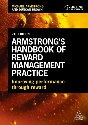 Armstrong's Handbook of Reward Management Practice: Improving Performance Through Reward