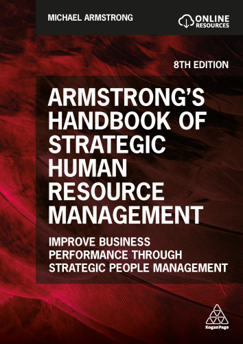 Armstrong's Handbook of Strategic Human Resource Management: Improve Business Performance Through Strategic People Management
