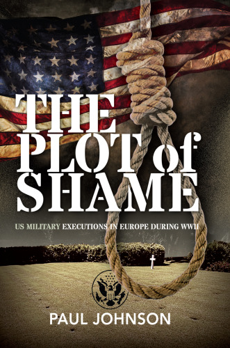 The Plot of Shame: US Military Executions in Europe During WWII