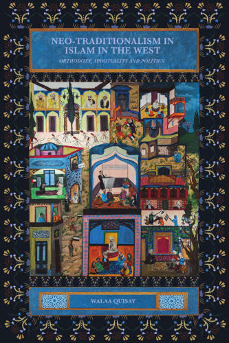 Neo-Traditionalism in Islam in the West: Orthodoxy, Spirituality and Politics