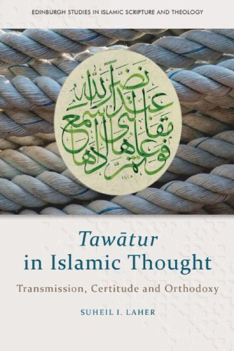 Tawātur in Islamic Thought: Transmission, Certitude and Orthodoxy