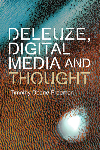 Deleuze, Digital Media and Thought (Plateaus - New Directions in Deleuze Studies)