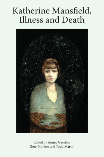 Katherine Mansfield, Illness and Death (Katherine Mansfield Studies)