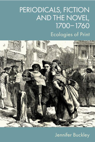 Periodicals, Fiction and the Novel, 1700-1760: Ecologies of Print