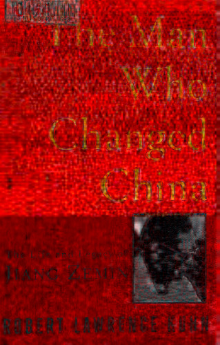 The Man Who Changed China: The Life and Legacy of Jiang Zemin