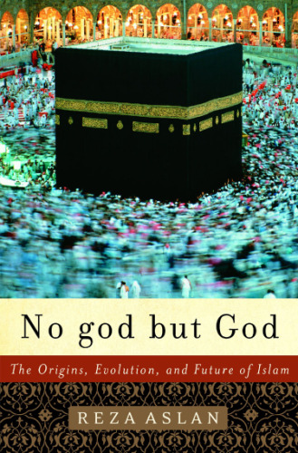 No god but God: The Origins, Evolution, and Future of Islam