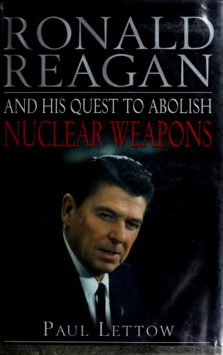 Ronald Reagan and His Quest to Abolish Nuclear Weapons