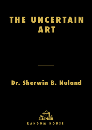 The Uncertain Art: Thoughts on a Life in Medicine