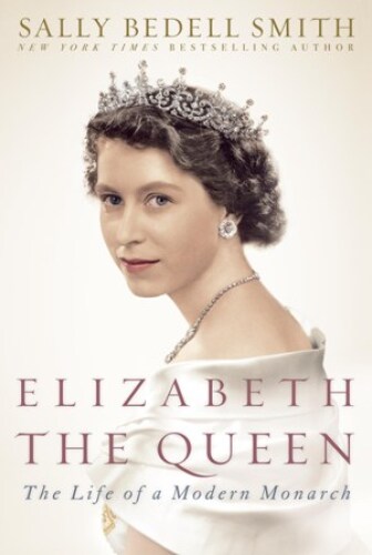 Elizabeth the Queen: Inside the Life of a Modern Monarch