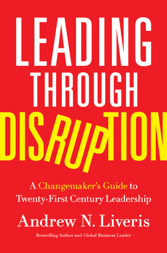 Leading through Disruption: A Changemaker’s Guide to Twenty-First Century Leadership