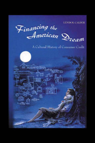 Financing the American dream : a cultural history of consumer credit