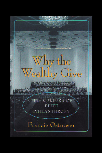 Why the Wealthy Give: The Culture of Elite Philanthropy