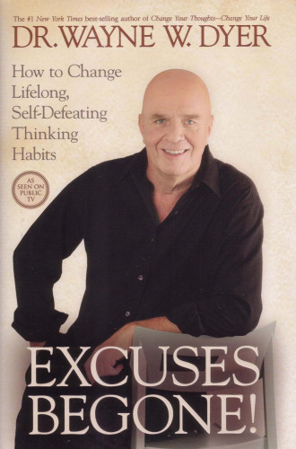 Excuses Begone!: How to Change Lifelong, Self-Defeating Thinking Habits