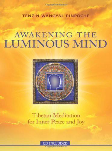 Awakening the luminous mind: Tibetan meditation for inner peace and joy