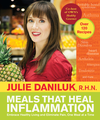 Meals That Heal Inflammation: Embrace Healthy Living and Eliminate Pain, One Meal at at Time