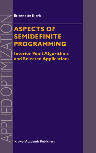 Aspects of Semidefinite Programming: Interior Point Algorithms and Selected Applications (Applied Optimization, 65)