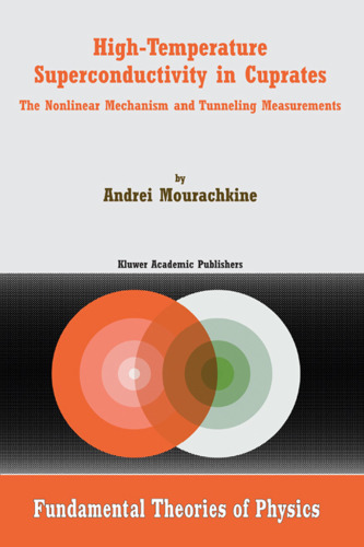 High-Temperature Superconductivity in Cuprates: The Nonlinear Mechanism and Tunneling Measurements (Fundamental Theories of Physics)