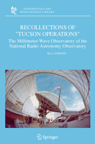 Recollections of "Tucson Operations": The Millimeter-Wave Observatory of the National Radio Astronomy Observatory (Astrophysics and Space Science Library, 323)