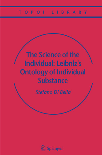 The Science of the Individual: Leibniz's Ontology of Individual Substance (Topoi Library, 6)