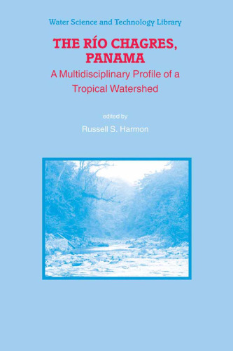 The Rio Chagres, Panama: A Multidisciplinary Profile of a Tropical Watershed (Water Science and Technology Library)