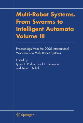 Multi-Robot Systems. From Swarms to Intelligent Automata, Volume III: Proceedings from the 2005 International Workshop on Multi-Robot Systems