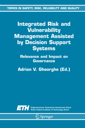 Integrated Risk and Vulnerability Management Assisted by Decision Support Systems: Relevance and Impact on Governance (Topics in Safety, Risk, Reliability and Quality, 8)