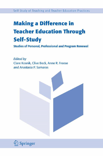 Making a Difference in Teacher Education Through Self-Study: Studies of Personal, Professional and Program Renewal (Self-Study of Teaching and Teacher Education Practices, 2)