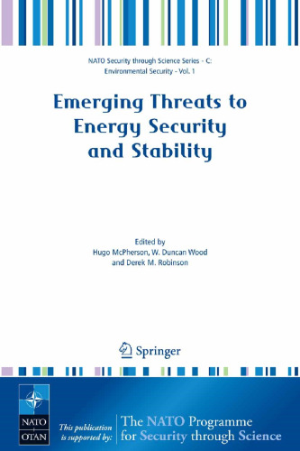 Emerging Threats to Energy Security and Stability: Proceedings of the NATO Advanced Research Workshop on Emerging Threats to Energy Security and ... (Nato Security through Science Series C:)