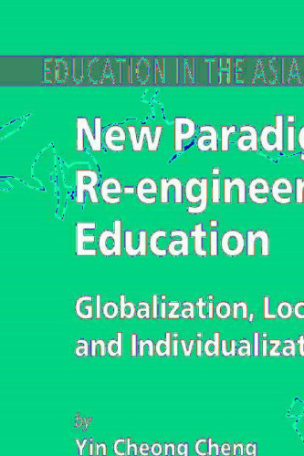 New Paradigm for Re-engineering Education: Globalization, Localization and Individualization (Education in the Asia-Pacific Region: Issues, Concerns and Prospects, 6)