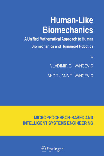 Human-Like Biomechanics: A Unified Mathematical Approach to Human Biomechanics and Humanoid Robotics (Intelligent Systems, Control and Automation: Science and Engineering, 28)