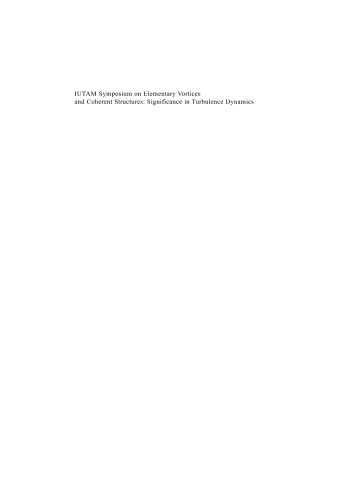 IUTAM Symposium on Elementary Vortices and Coherent Structures: Significance in Turbulence Dynamics: Proceedings of the IUTAM Symposium held at Kyoto International ... 2004 (Fluid Mechanics and Its Applications)