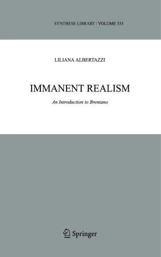 Immanent Realism: An Introduction to Brentano (Synthese Library, 333)
