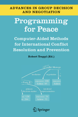 Programming for Peace: Computer-Aided Methods for International Conflict Resolution and Prevention (Advances in Group Decision and Negotiation, 2)