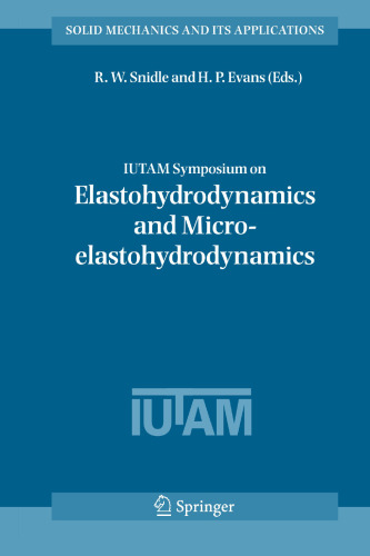 IUTAM Symposium on Elastohydrodynamics and Micro-elastohydrodynamics: Proceedings of the IUTAM Symposium held in Cardiff, UK, 1-3 September 2004 (Solid Mechanics and Its Applications, 134)
