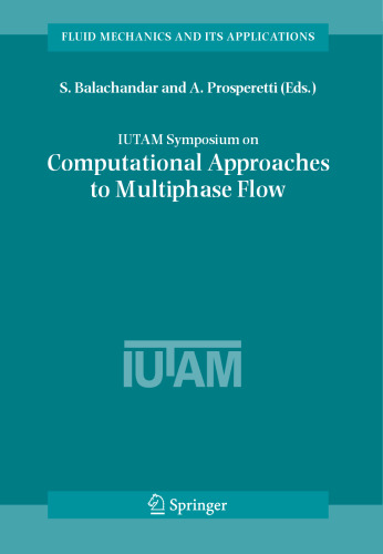IUTAM Symposium on Computational Approaches to Multiphase Flow: Proceedings of an IUTAM Symposium held at Argonne National Laboratory, October 4-7, 2004 (Fluid Mechanics and Its Applications, 81)