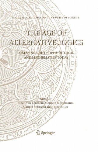 The Age of Alternative Logics: Assessing Philosophy of Logic and Mathematics Today (Logic, Epistemology, and the Unity of Science, 3)