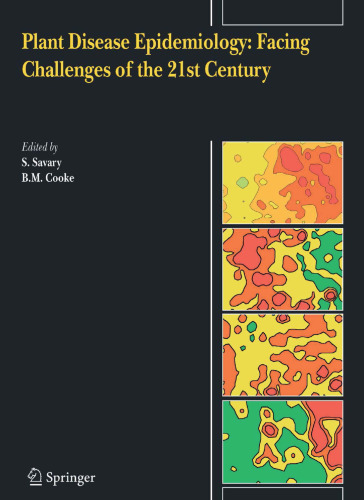 Plant Disease Epidemiology: Facing Challenges of the 21st Century: Under the aegis of an International Plant Disease Epidemiology Workshop held at Landernau, France, 10-15th April, 2005