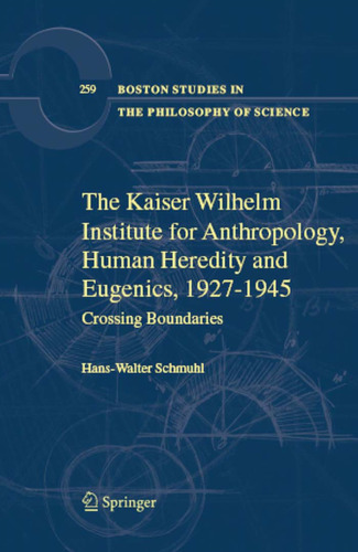 The Kaiser Wilhelm Institute for Anthropology, Human Heredity, and Eugenics, 1927–1945: Crossing Boundaries